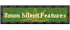 8mm Silent Features